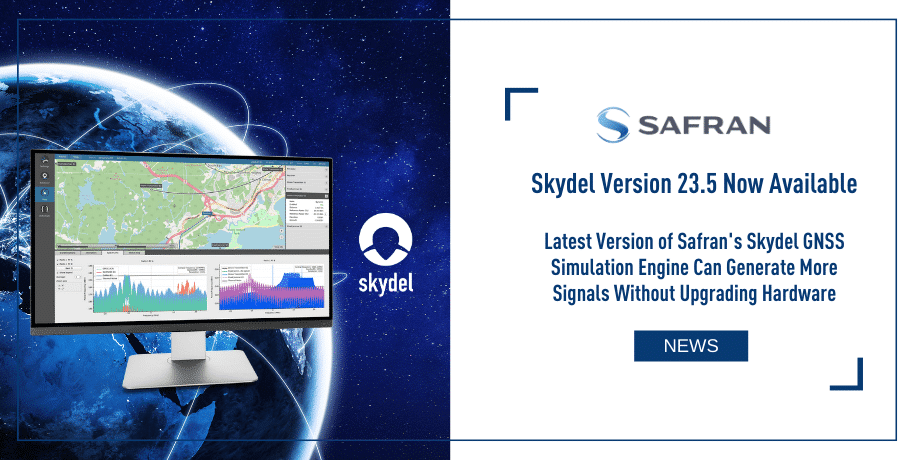 Latest Version of Safran's Skydel GNSS Simulation Engine Can Generate More Signals Without Upgrading Hardware