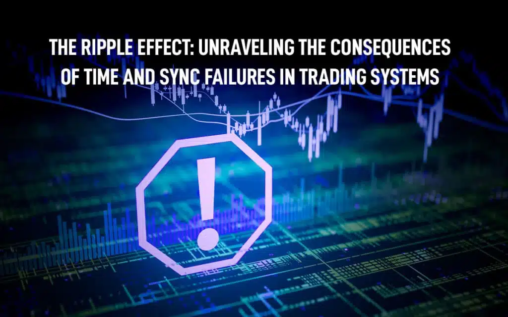 The Ripple Effect: Time and Sync Failures in Trading Systems - Safran ...