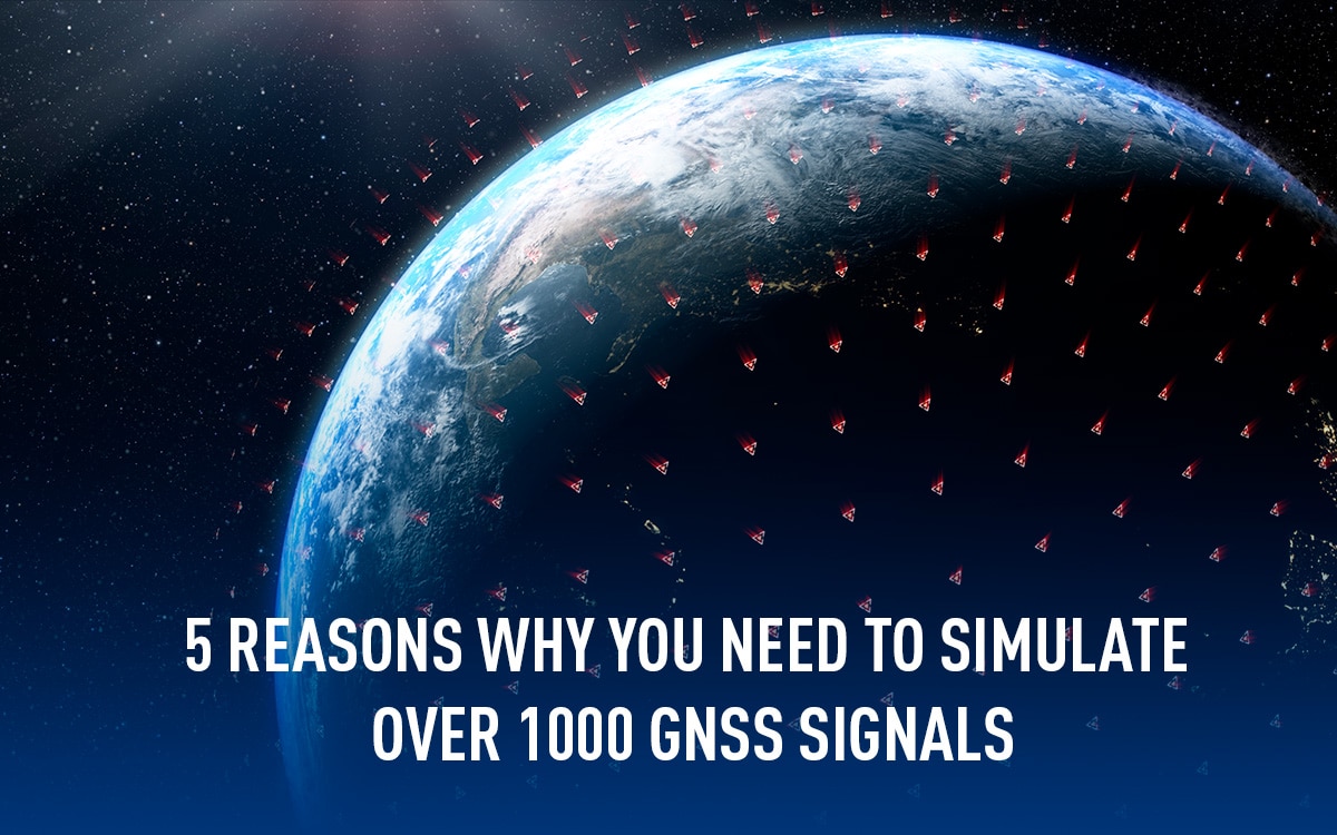 5 Reasons Why You Need to Simulate Over 1,000 GNSS Signals