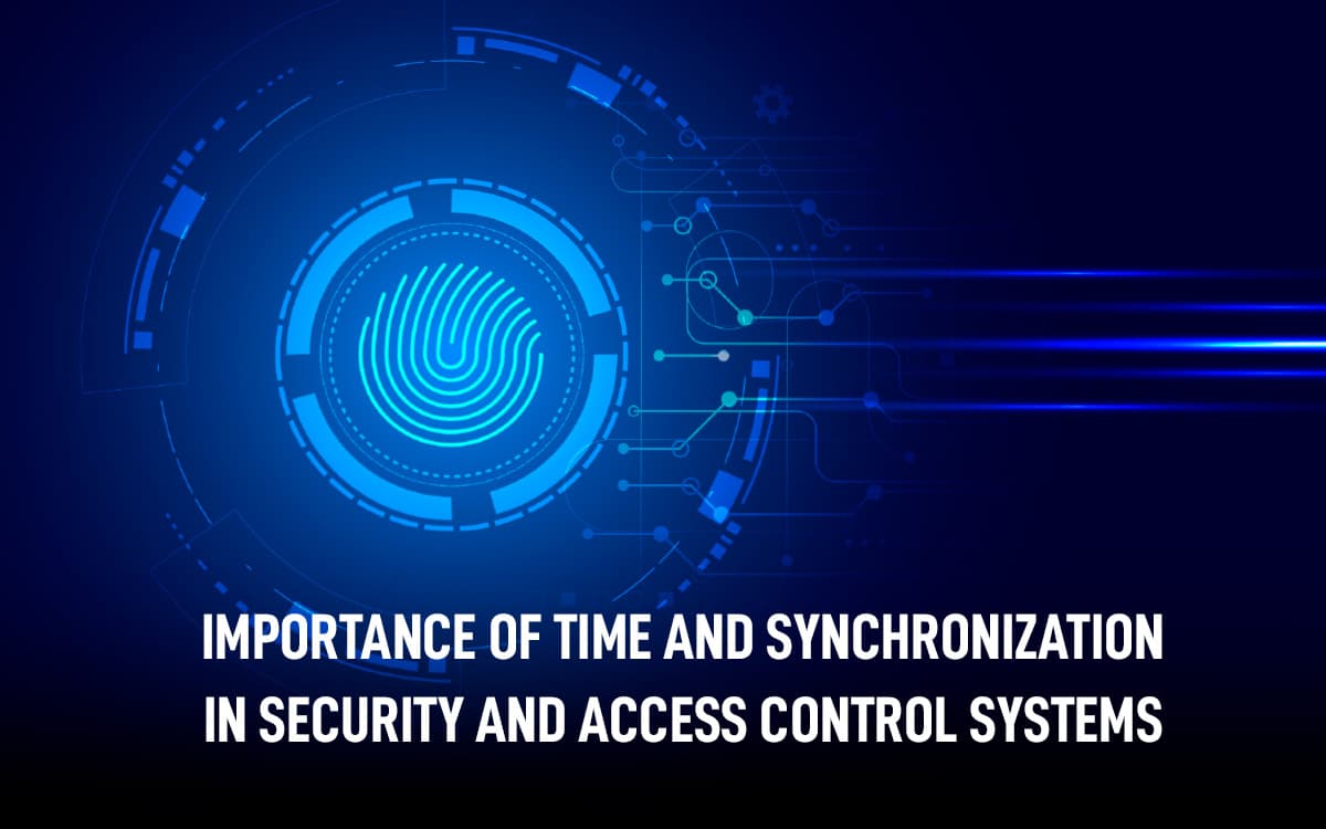 Importance of Time and Synchronization in Security and Access Control Systems