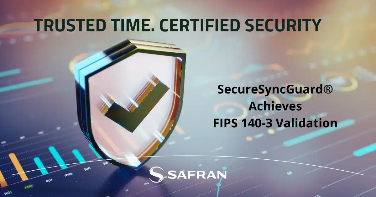 Safran Electronics & Defense Achieves FIPS 140-3 Validation to Strengthen the Cybersecurity of its Timing Solutions